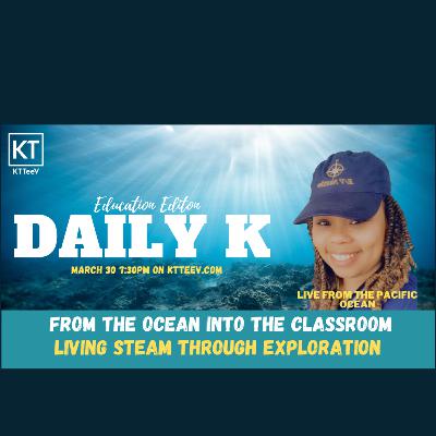 Live from the Ocean | STEAM and EXPLORATION | Daily K Podcast