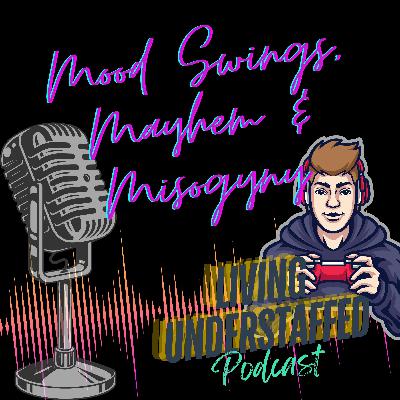 45 - Mood Swings, Mayhem & Misogyny 🐕🕹️🔥