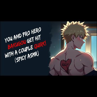You And Pro Hero Bakugou Get Hit With A Couple Quirk! (Spicy ASMR)