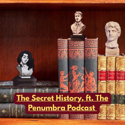 The Secret History: ft. The Penumbra Podcast The Secret History: ft. The Penumbra Podcast