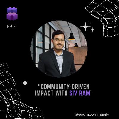 Episode 7 : Connect, Collaborate, and Create: The power of Networking and joining a community | Siv Ram Shastri Jonnalagadda