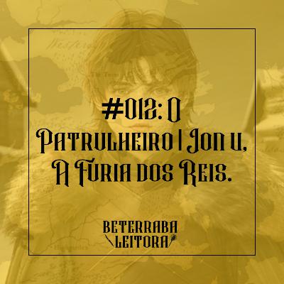 #012: O Patrulheiro | Jon V, A Fúria dos Reis.