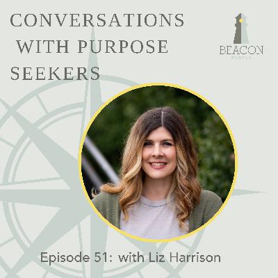 Episode 51: Conversations with purpose seekers- Liz Harrison with Grace Klein Community