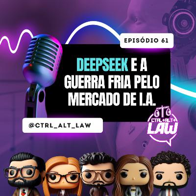 EP. 61 - Deepseek e a Guerra Fria pelo Mercado de I.A.