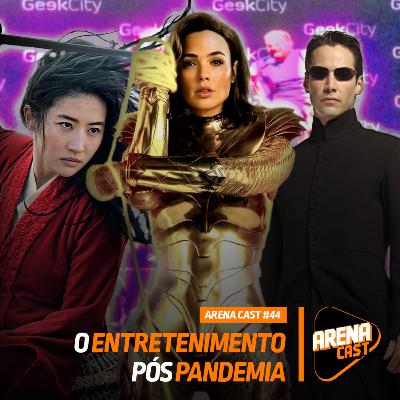 #44 Arena Cast - O entretenimento pós pandemia