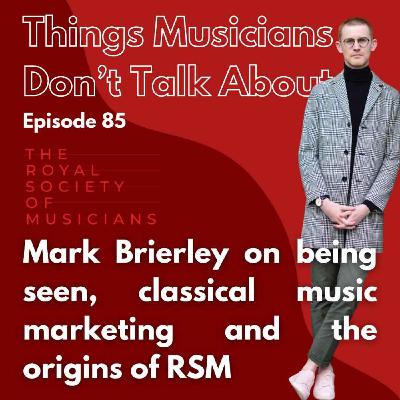 85. Mark Brierley on being seen, classical music marketing and the origins of RSM