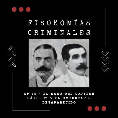 Ep. 35 - El caso del capitán Sánchez y el empresario desaparecido