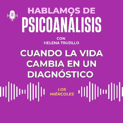 CUANDO LA VIDA CAMBIA EN UN DIAGNÓSTICO. CUANDO LA VIDA CAMBIA EN UN DIAGNÓSTICO.