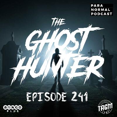 EP 241 - The Ghost Hunter
