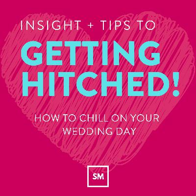 The Big Day - How To Chill On Your Wedding Day