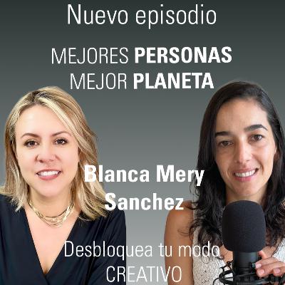 Desbloquea tu modo creativo . Una conversación con Blanca Mery Sánchez.