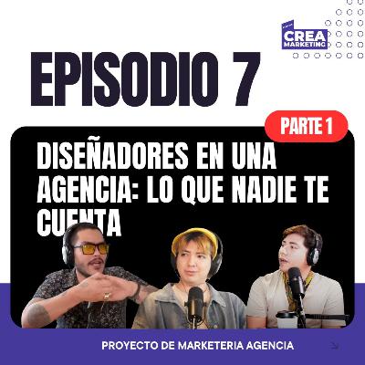 Diseñadores en una agencia: lo que nadie te cuenta | Ep. 7