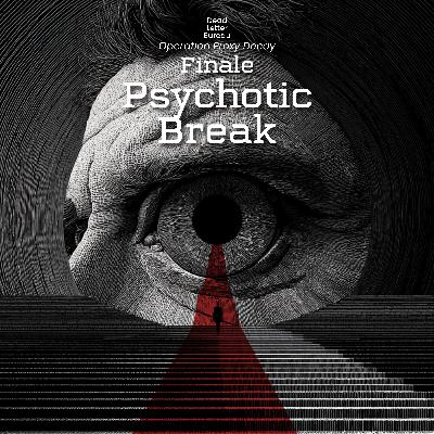 Season 1 Finale - Psychotic Break - Operation Proxy Decay - Delta Green Podcast Season 1 Finale - Psychotic Break - Operation Proxy Decay - Delta Green Podcast