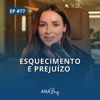 #77 - Esquecimento e prejuízo