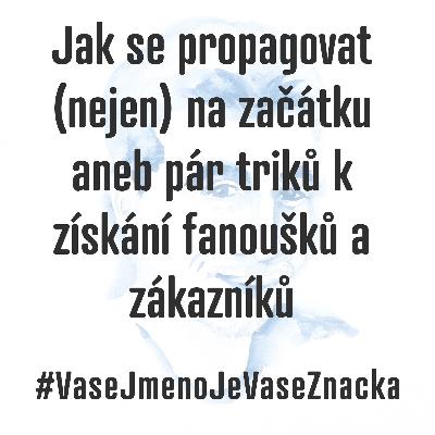 Jak se propagovat a pár triků k získání dalších zákazníků