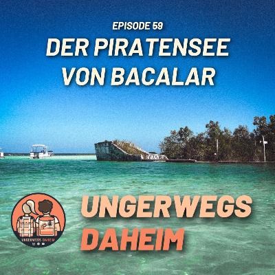#59 🇲🇽 - Der Piratensee von Bacalar