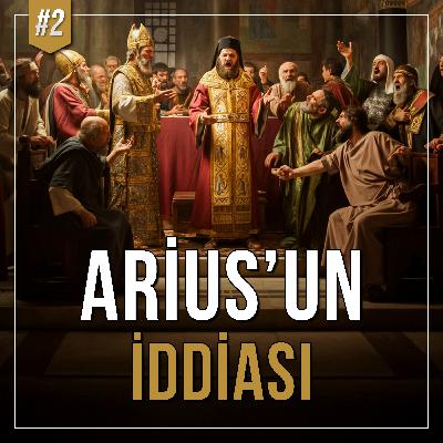 Arius ve İznik Konsili | Arius'un İddiası Hristiyanlığı Nasıl Etkiledi?