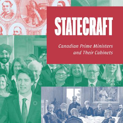 Statecraft: Canadian Prime Ministers and Their Cabinets