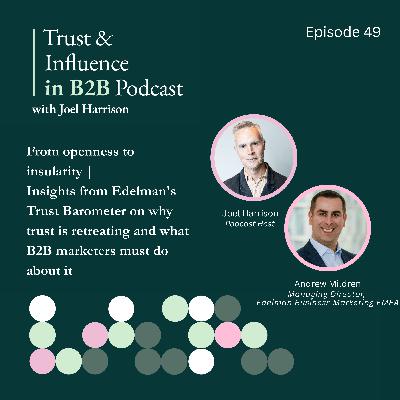 From openness to insularity | Insights from Edelman's Trust Barometer on why trust is retreating and what B2B marketers must do about it