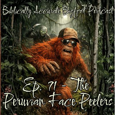 Ep. 71 - The  Peruvian Face Peelers