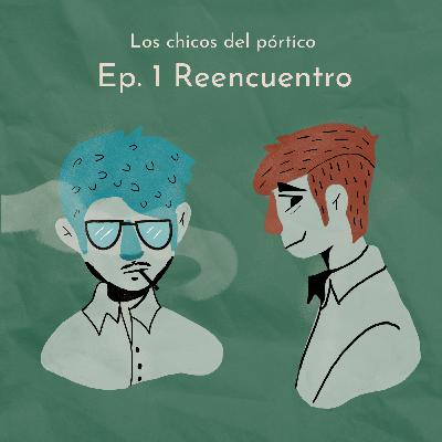 Ep. 1 Reencuentro