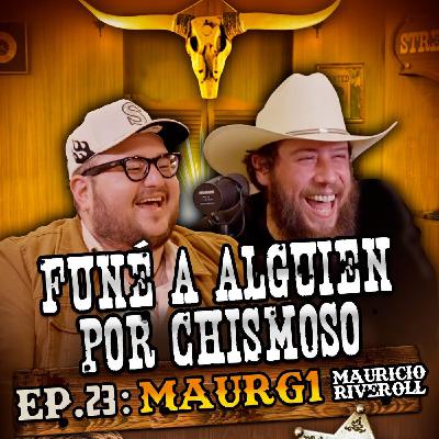 MAURG1: EP. 23 | Funé a alguien por chismoso