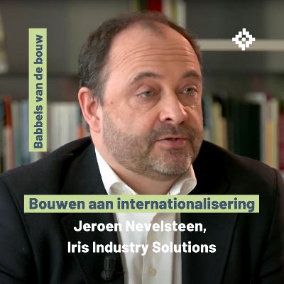 Bouwen aan internationalisering - Jeroen Nevelsteen, Iris Industry Solutions