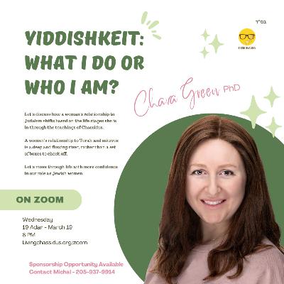 Yiddishkeit: What I Do or Who I Am? - with Dr. Chava Green