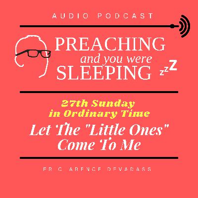 27th Sunday in Ordinary Time: Let The "Little Ones" Come To Me 27th Sunday in Ordinary Time: Let The "Little Ones" Come To Me