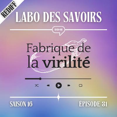 [REDIFF] Fabrique de la virilité