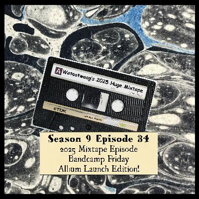 S 09 E 34 2025 Mixtape Episode, Bandcamp Friday Album Launch Edition!