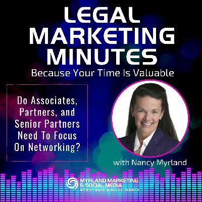 058: Do Associates, Partners, and Senior Partners Need To Focus On Networking? 058: Do Associates, Partners, and Senior Partners Need To Focus On Networking?