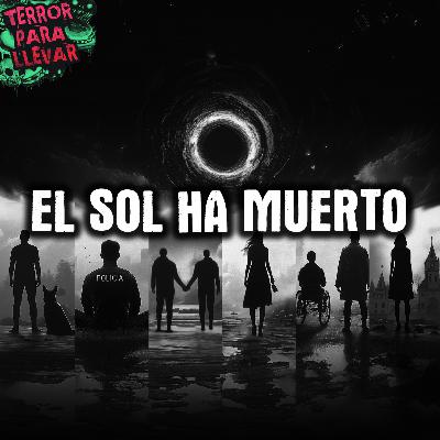 El sol ha muerto - Recopilación | Antología completa | Creepypasta