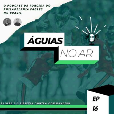 ÁGUIAS NO AR #16 - EAGLES 3-0 E PRÉVIA CONTRA COMMANDERS