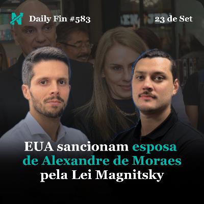 Daily Fin #583 – EUA SANCIONAM ESPOSA DE MORAES, TRUMP PROMETE AJUDA À ARGENTINA E NVIDIA INVESTE US$ 100 BI NA OPENAI