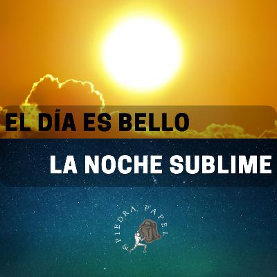 El día es bello, la noche sublime El día es bello, la noche sublime