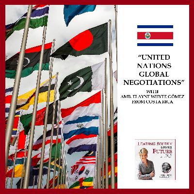 “United Nations Global Negotiations” with Amb. Elayne Whyte Gómez from Costa Rica
