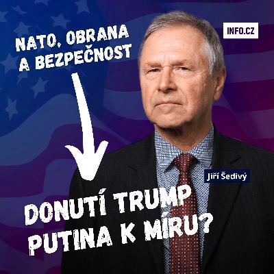 Generál Šedivý: Putin je ochoten obětovat celý národ, pro Trumpa je největší rival Čína