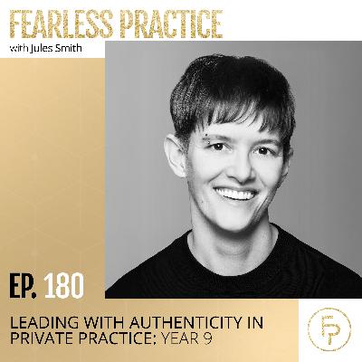 Leading With Authenticity in Private Practice: Year 9 | Ep 180 Leading With Authenticity in Private Practice: Year 9 | Ep 180