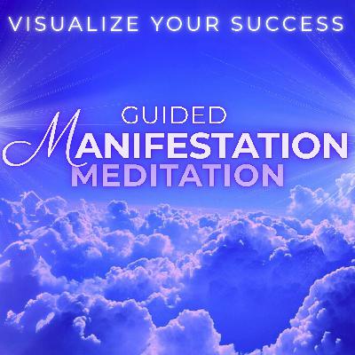 Guided Visualization Meditation for Manifesting Success Guided Visualization Meditation for Manifesting Success