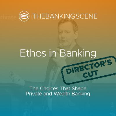 Ethos in Banking: The Choices That Shape Private and Wealth Banking Ethos in Banking: The Choices That Shape Private and Wealth Banking