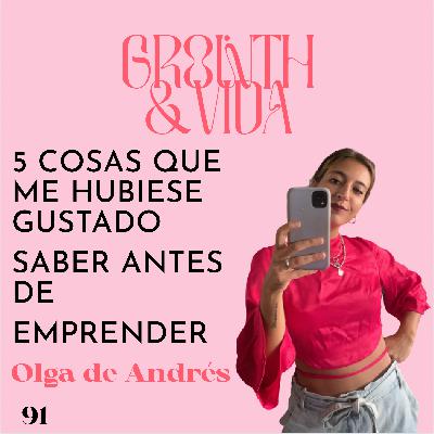 🧠Ep. 91: 5 cosas que me hubiese gustado saber antes de EMPRENDER