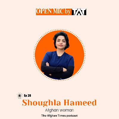Open Mic: Ep 28 with Shoughla Hameed – The Afghan Times Podcast