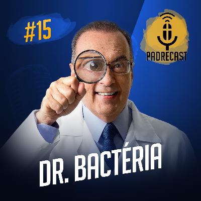 Dr. Bactéria | PadreCast #15 | 27/04/2022