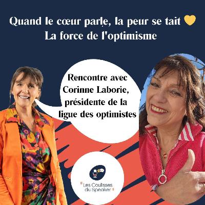 Ep 70 - Quand le coeur parle, la peur se tait. Rencontre avec Corinne Laborie sur la force de l'optimisme