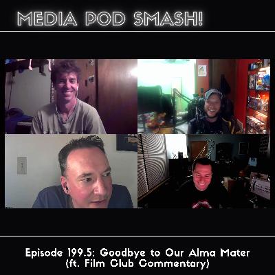 Episode 199.5 - Goodbye to Our Alma Mater (ft. Film Club Commentary)