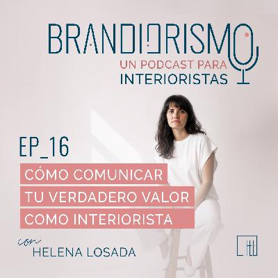 Ep_16| Cómo comunicar tu verdadero valor como interiorista (más allá de ser cercana y empática)