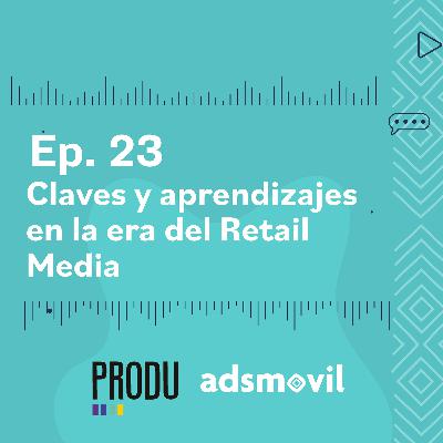 Ep 23 - Patricia Jebsen: Claves y aprendizajes en la era del Retail Media