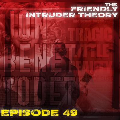 JonBenét Todét | Episode 49 | Advise & Repent | Our Friendly Intruder Theory JonBenét Todét | Episode 49 | Advise & Repent | Our Friendly Intruder Theory