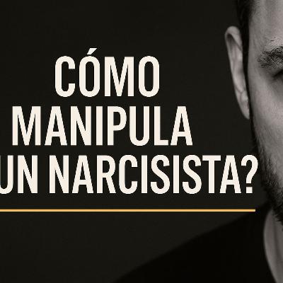 T2 E17 ¿Cómo manipula un narcisista? 35 formas que debes conocer.